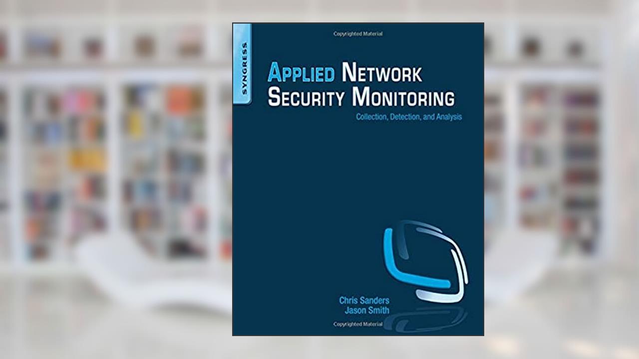 Applied Network Security Monitoring, written by Chris Sanders; Jason Smith