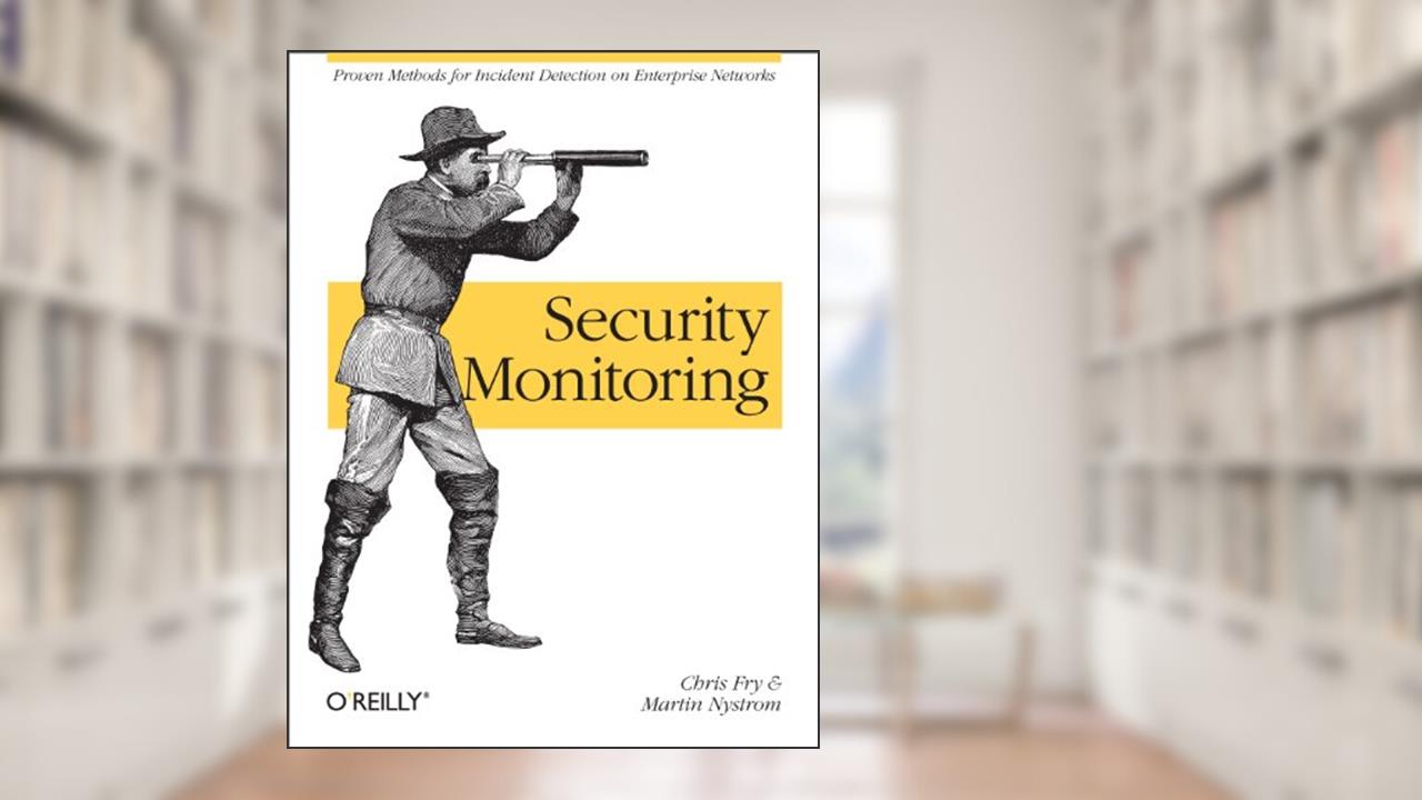Security Monitoring: Proven Methods for Incident Detection on Enterprise Networks, written by Chris Fry; Martin Nystrom