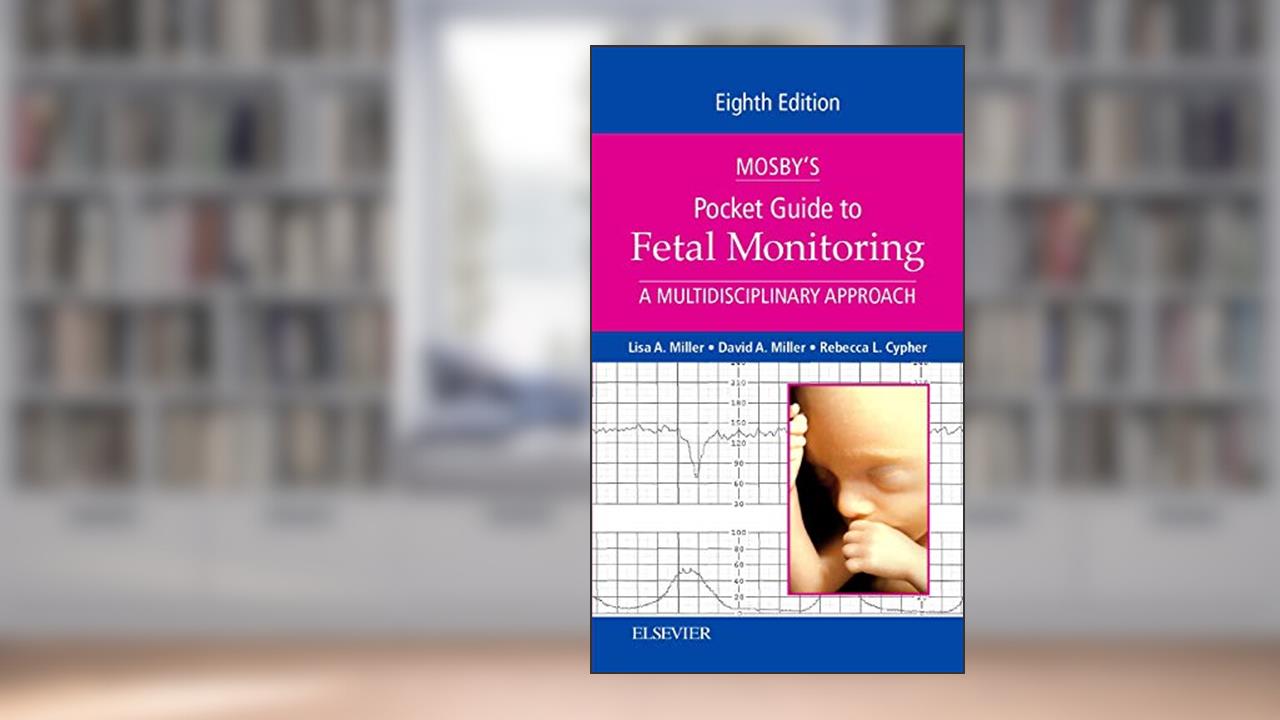 Mosby's Pocket Guide to Fetal Monitoring: A Multidisciplinary Approach, 8e, written by Lisa A. Miller CNM  JD; David A. Miller; Rebecca L. Cypher MSN  PNNP
