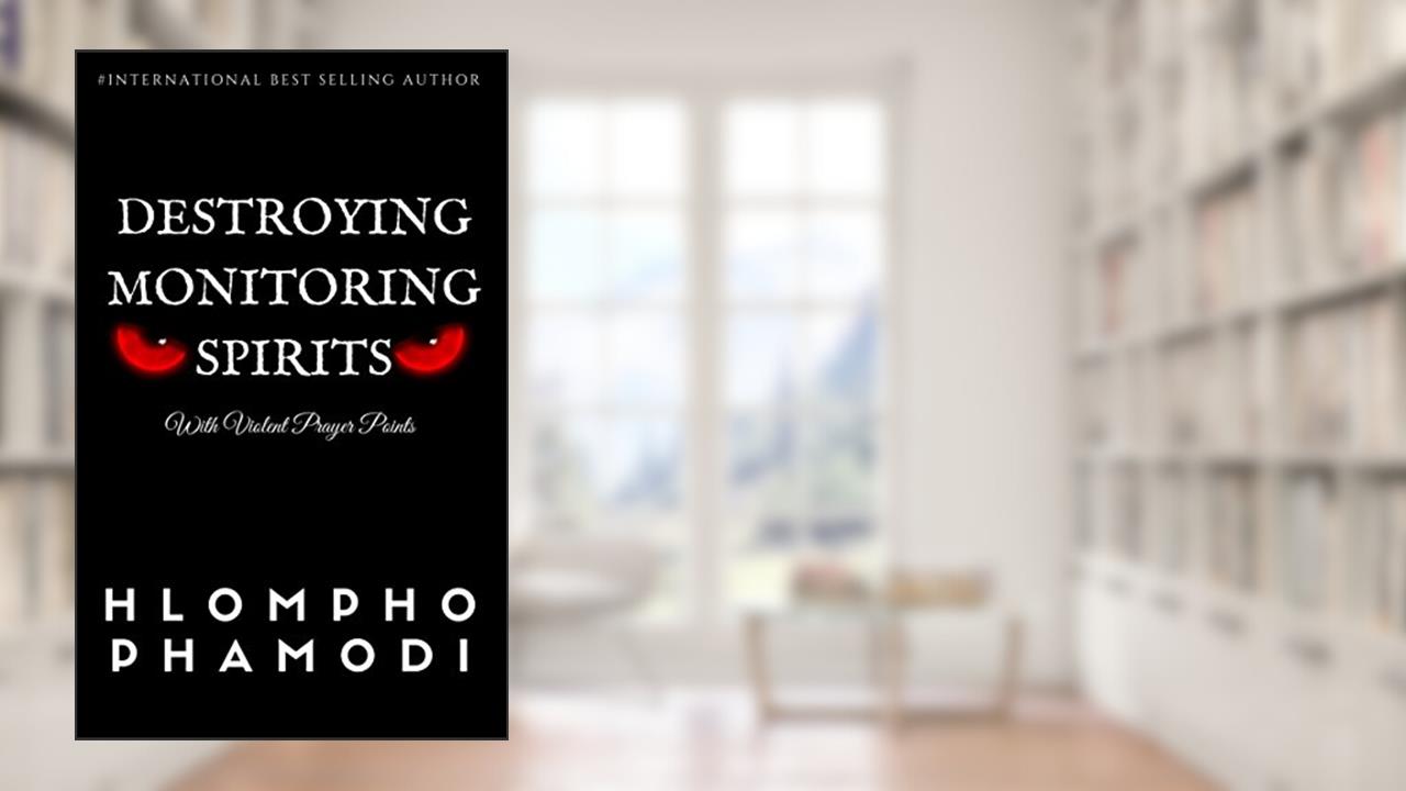 DESTROYING MONITORING SPIRITS: With Violent Prayer Points, written by Hlompho Phamodi