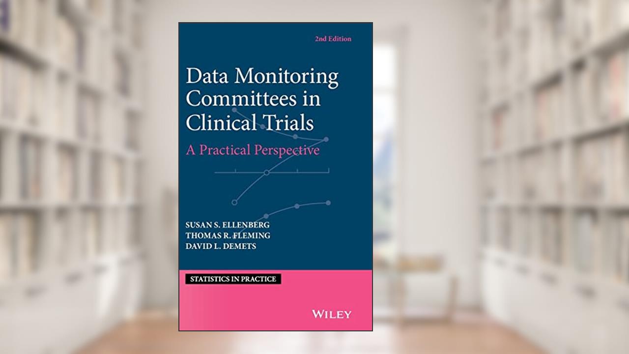 Data Monitoring Committees in Clinical Trials: A Practical Perspective (Statistics in Practice), written by Susan S. Ellenberg; Thomas R. Fleming; David L. DeMets