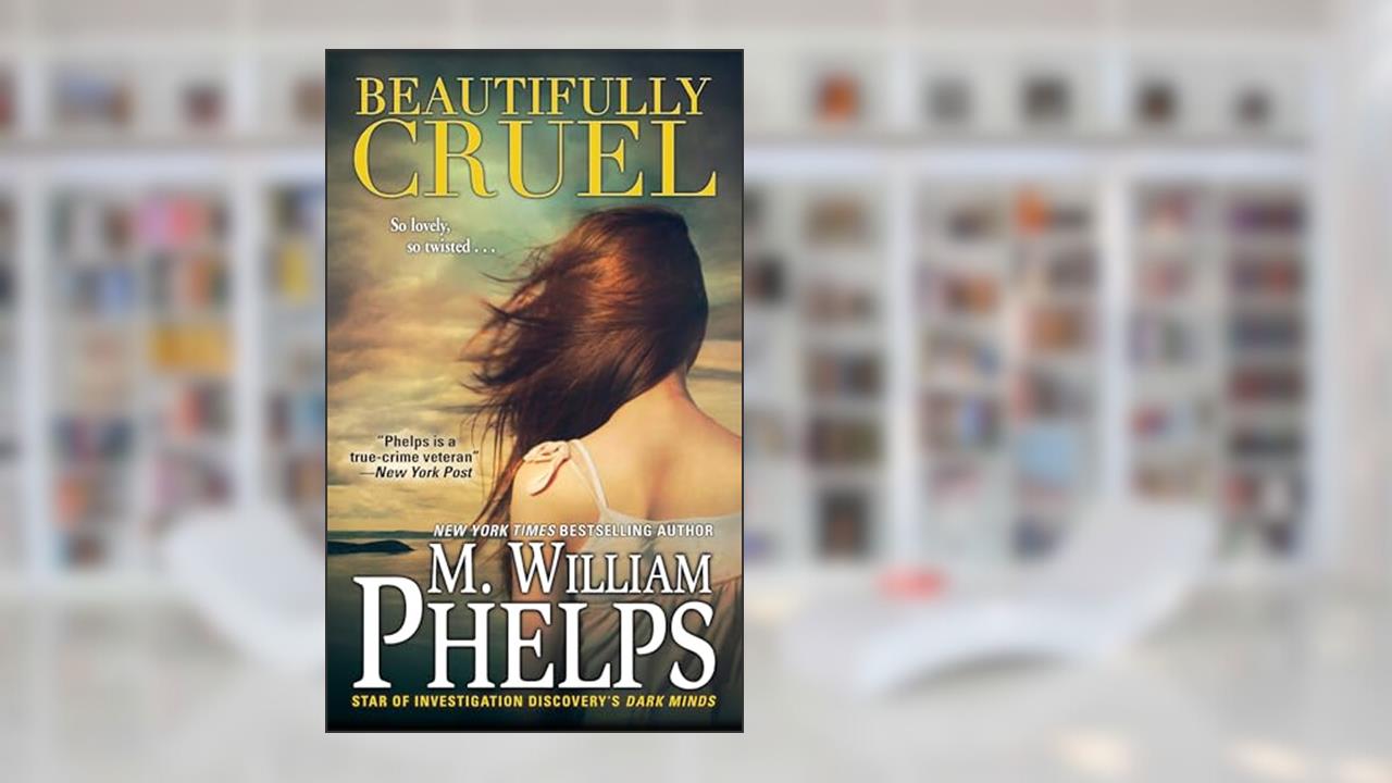 Beautifully Cruel, written by M. William Phelps