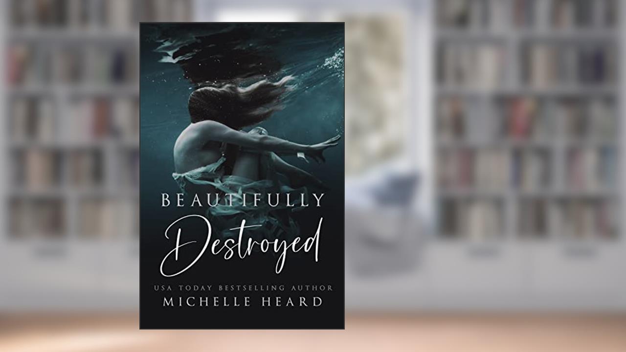 Beautifully Destroyed (Beautifully Broken), written by Michelle Heard