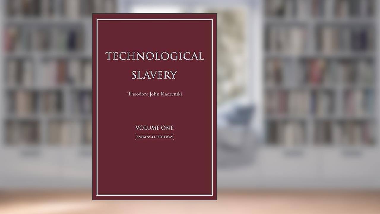 Technological Slavery: Enhanced Edition (1), written by Theodore John Kaczynski PhD