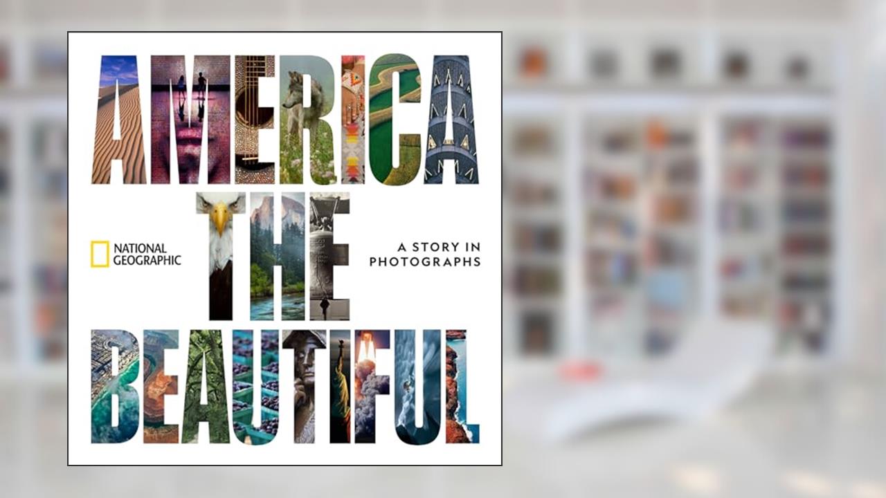 America the Beautiful: A Story in Photographs, written by National Geographic