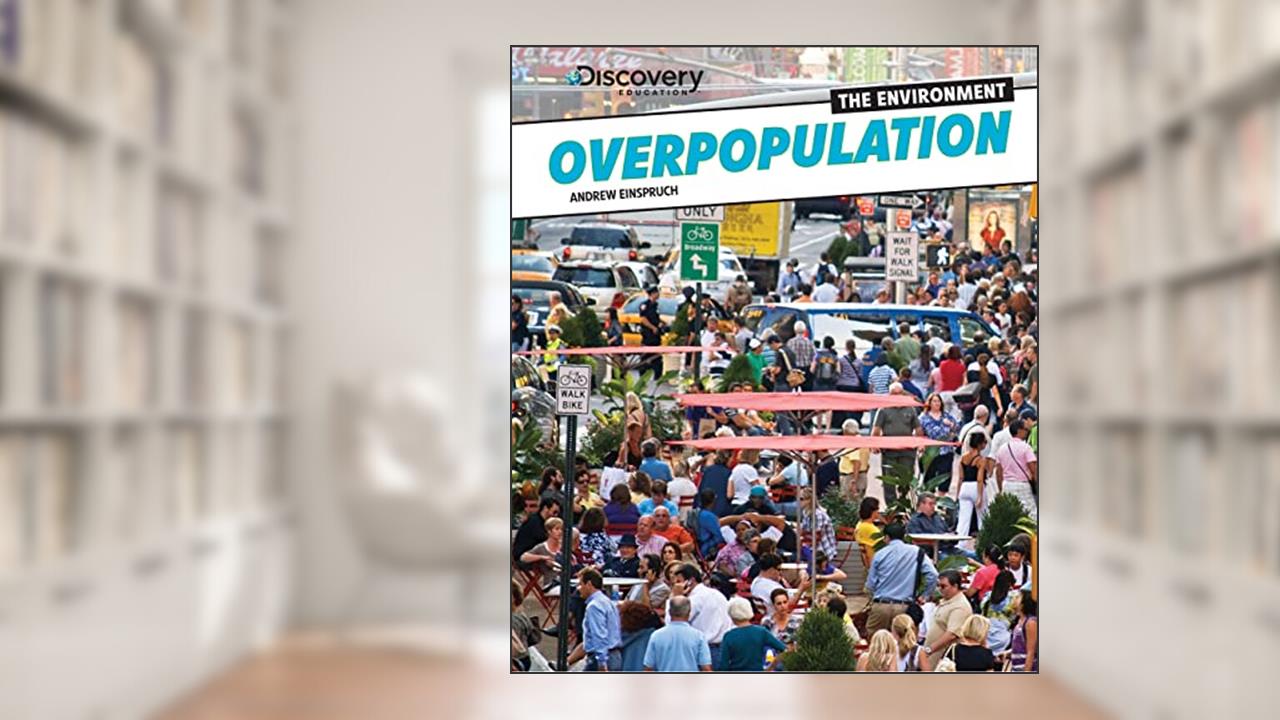 Overpopulation (Discovery Education: The Environment), written by Andrew Einspruch