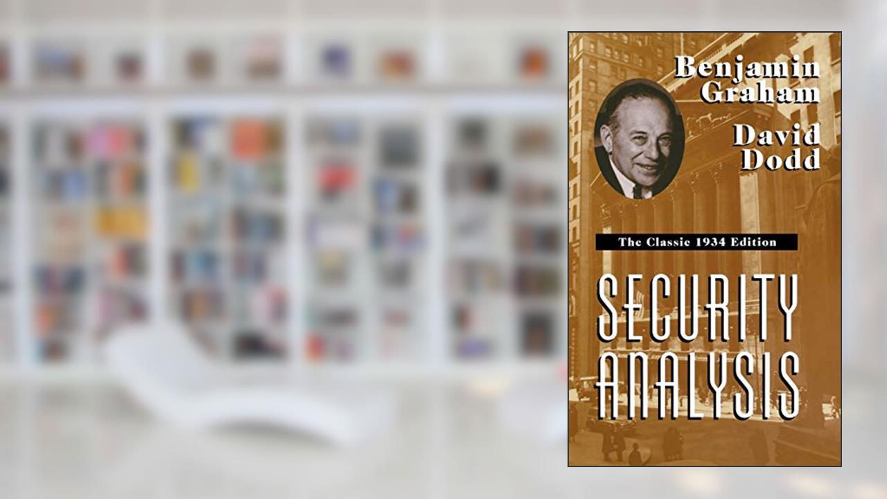 Security Analysis: The Classic 1934 Edition, written by Benjamin Graham; David Dodd