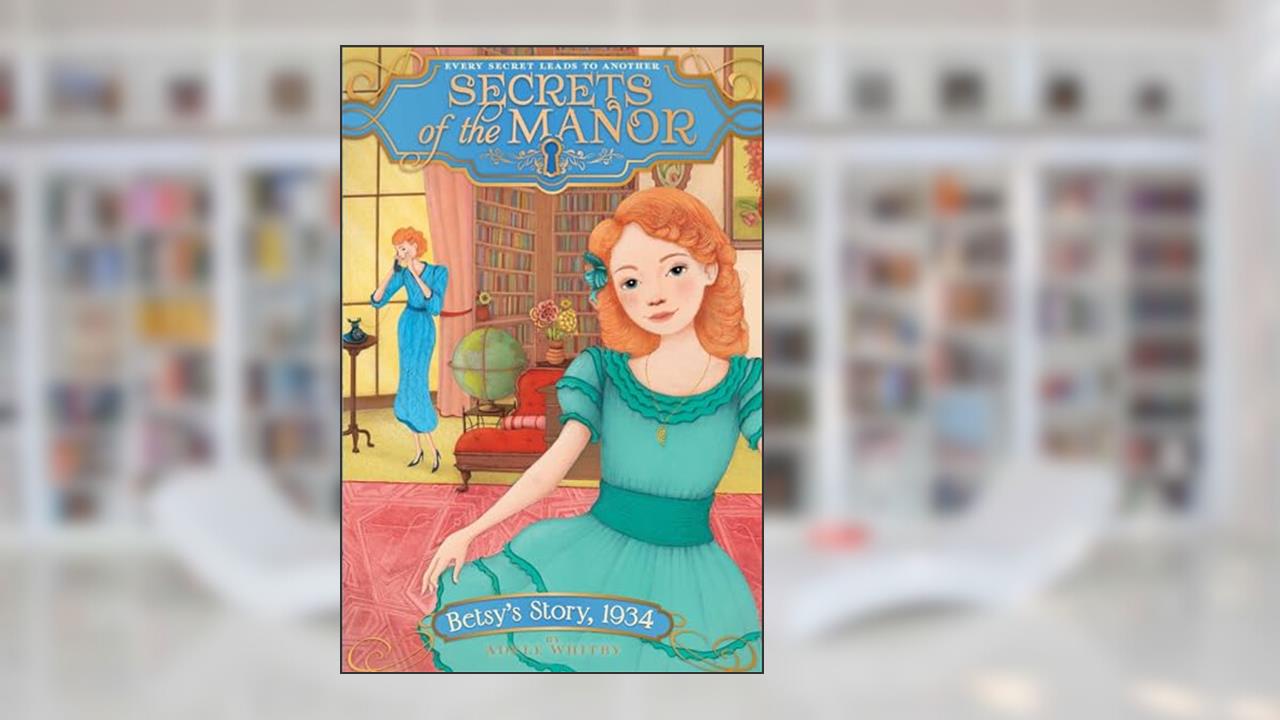 Betsy's Story, 1934 (5) (Secrets of the Manor), written by Adele Whitby
