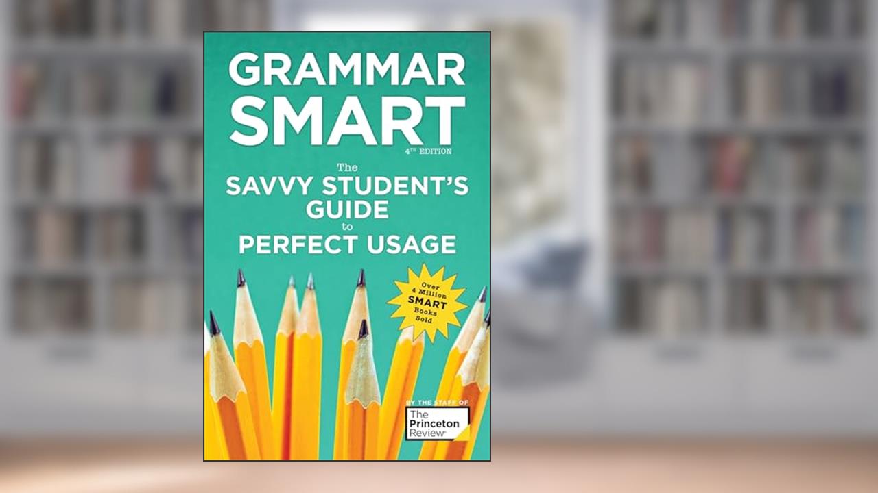 Grammar Smart, 4th Edition: The Savvy Student's Guide to Perfect Usage (Smart Guides), written by The Princeton Review; Liz Buffa; Nell Goddin