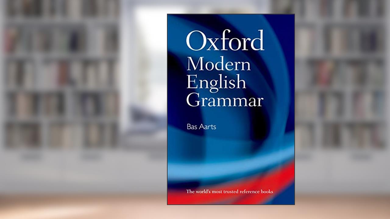 Oxford Modern English Grammar, written by Bas Aarts