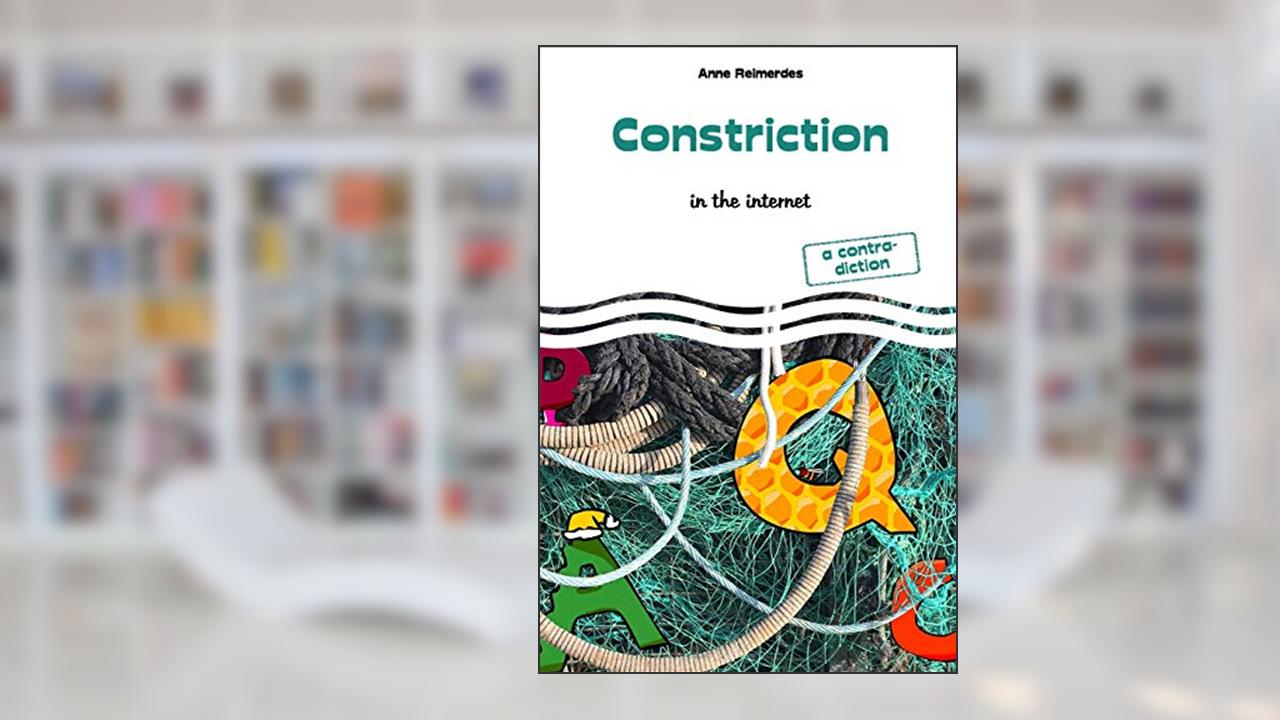 Constriction - in the internet, written by Anne Reimerdes