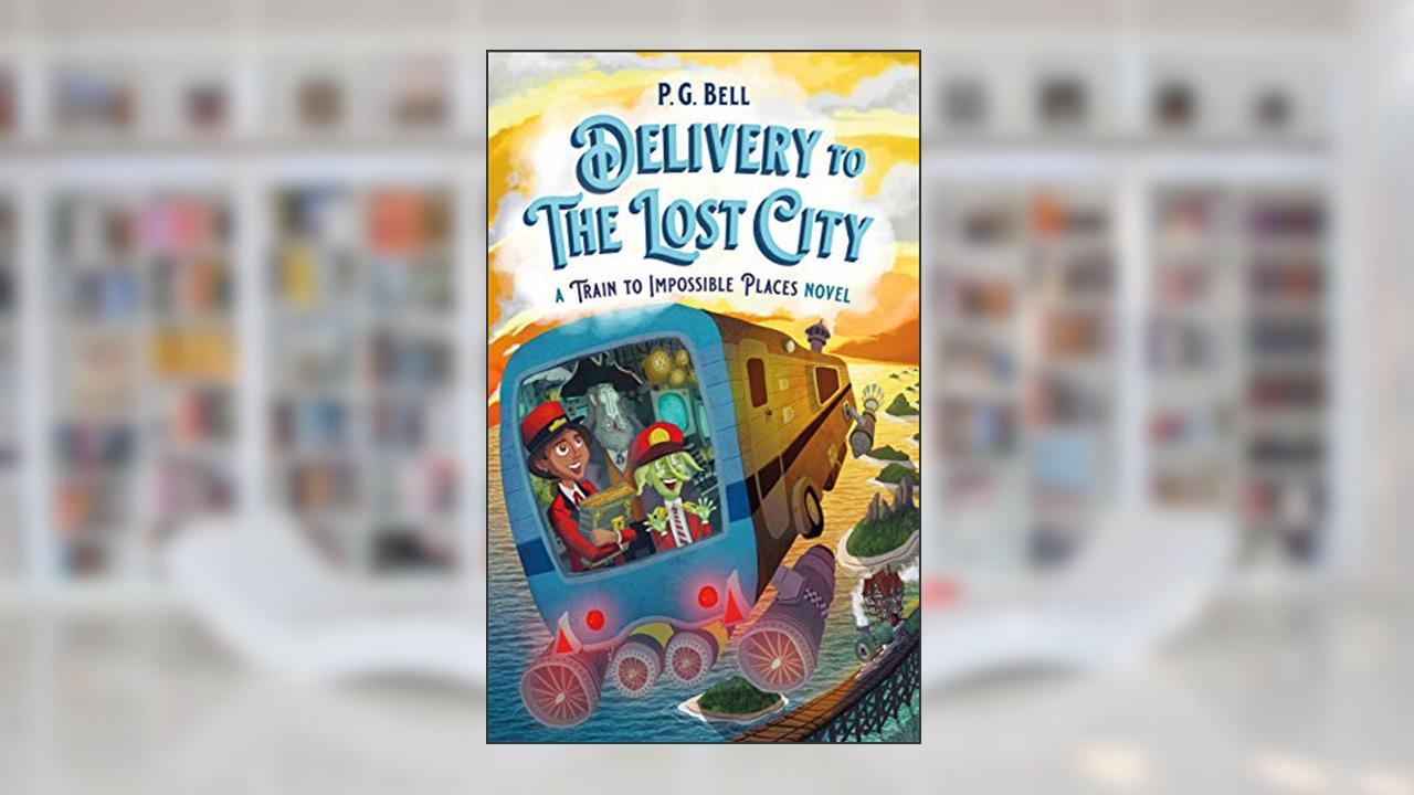 Delivery to the Lost City: A Train to Impossible Places Novel (Train To Impossible Places, 3), written by P. G. Bell
