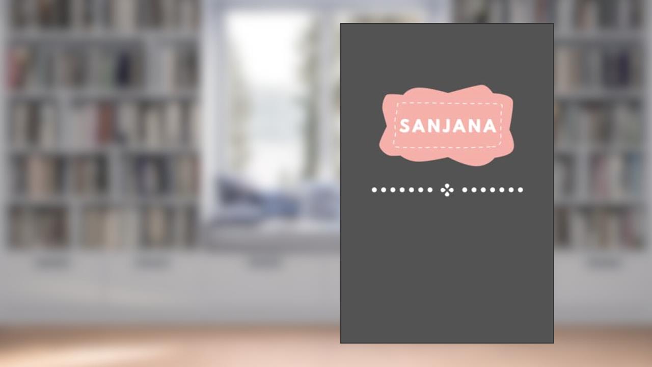 SANJANA: A Personalized Notebook for Girls Named Sanjana, written by PB Press