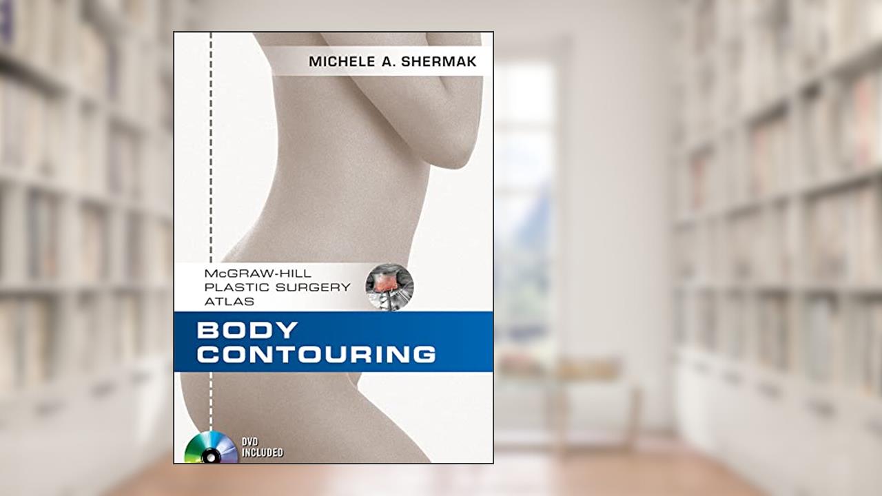 Body Contouring (McGraw-Hill Plastic Surgery Atlas), written by Michele Shermak