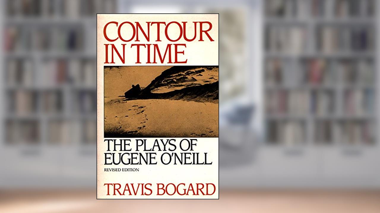 Contour in Time: The Plays of Eugene O'Neill, written by Travis Bogard