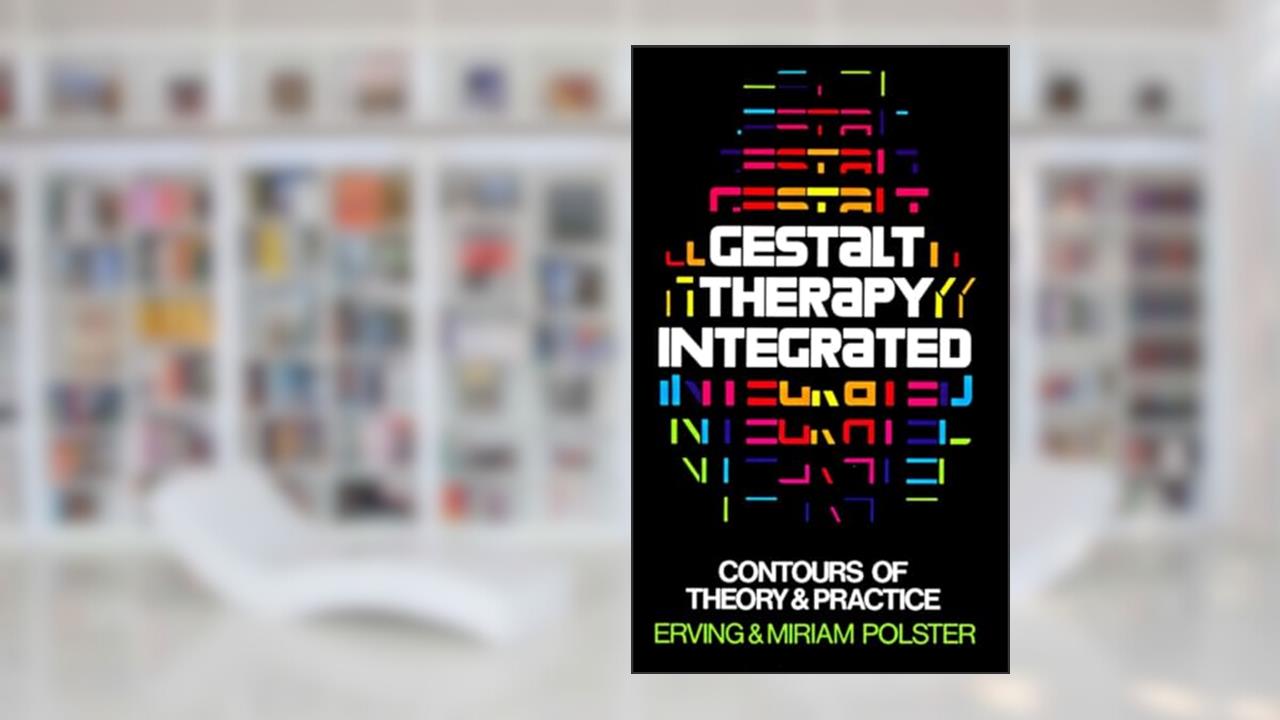Gestalt Therapy Integrated: Contours of Theory & Practice, written by Erving Polster; Miriam Polster