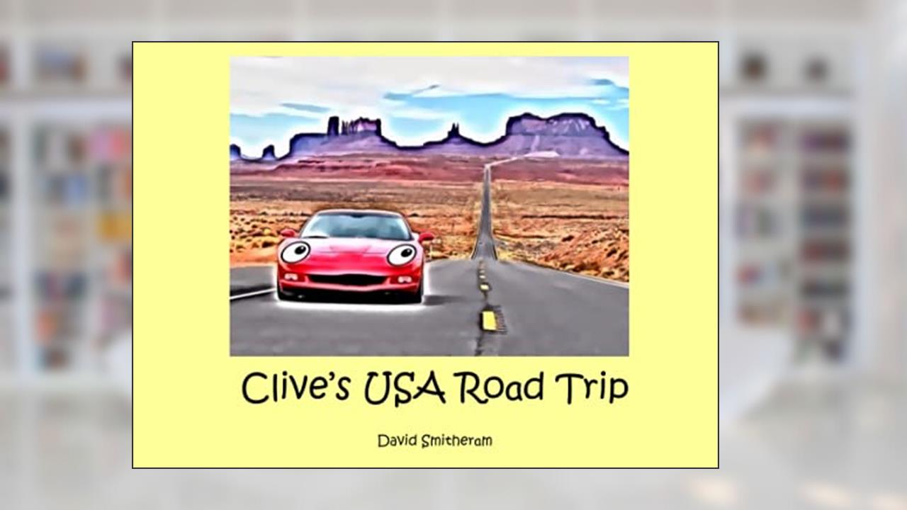 Clive's USA Road Trip (Clive The Corvette), written by Mr David James Smitheram
