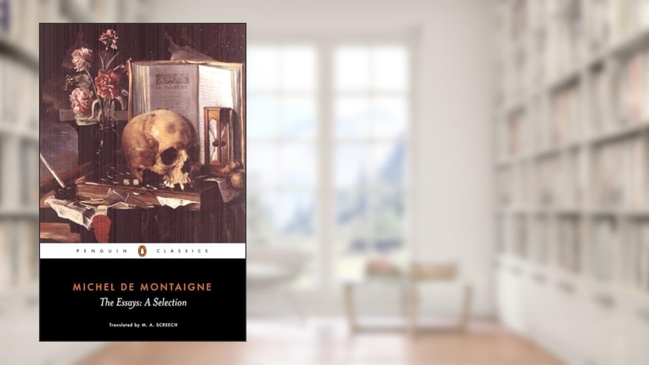 The Essays: A Selection (Penguin Classics), written by Michel de Montaigne