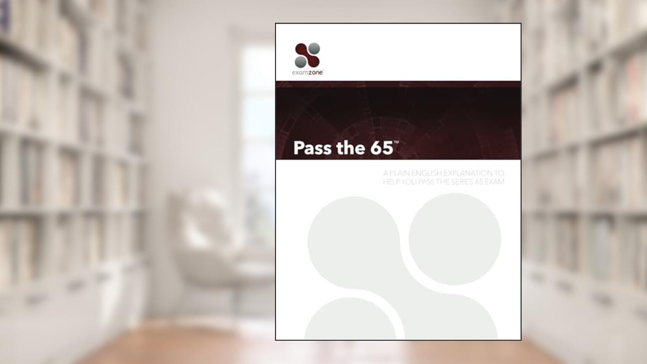 Pass the 65: A Plain English Guide to Help You Pass the Series 65 Exam, written by Robert M. Walker
