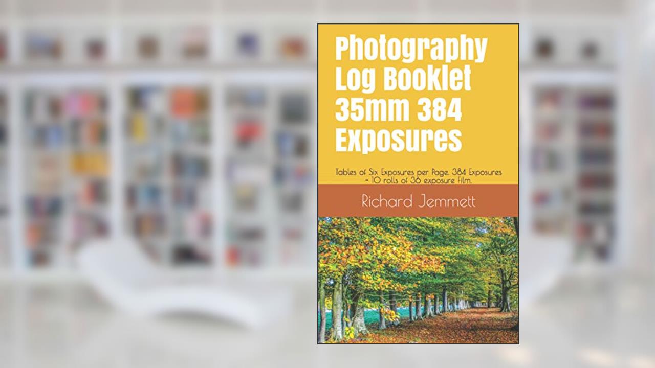 Photography Log Booklet 35mm 384 Exposures: Tables of Six Exposures per Page. 384 Exposures - 10 rolls of 36 exposure Film. Booklet 5 x 8 inches (Photography Log Books), written by Richard W Jemmett