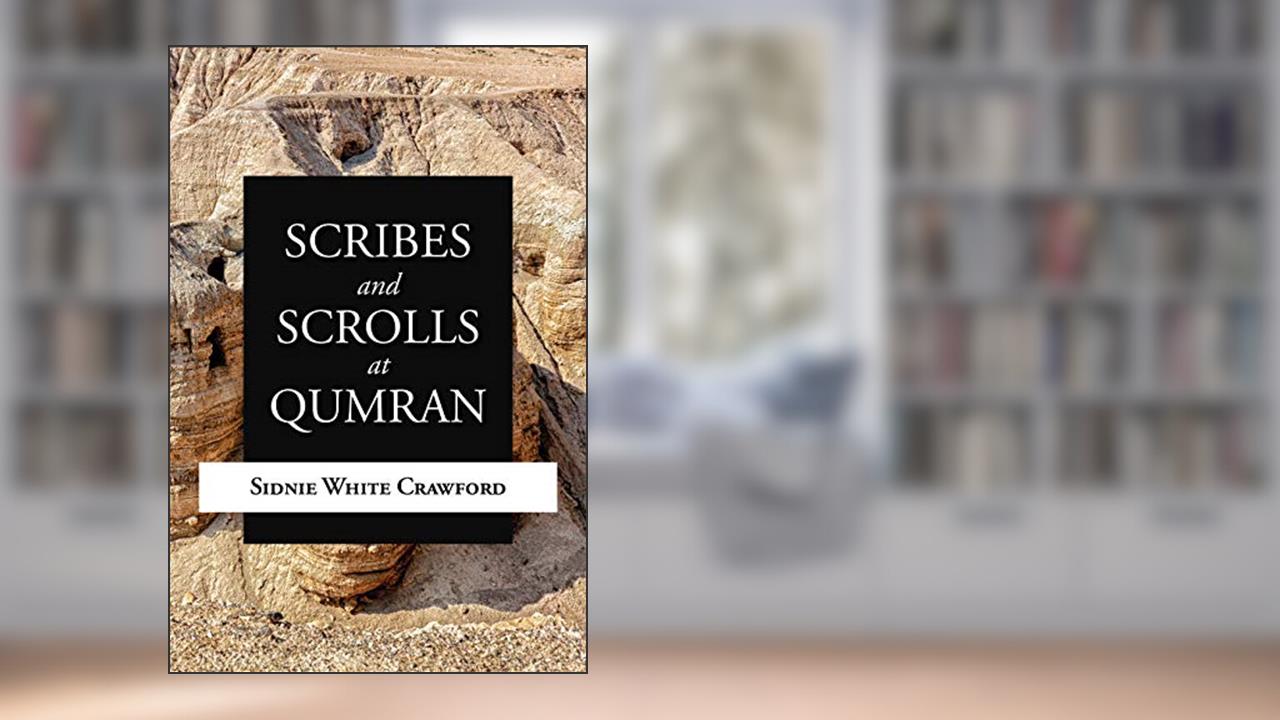 Scribes and Scrolls at Qumran, written by Sidnie White Crawford