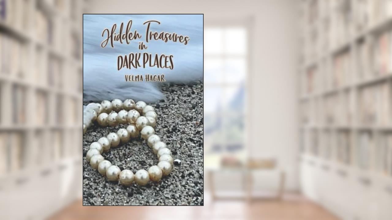 Hidden Treasures in Dark Places, written by Velma Hagar