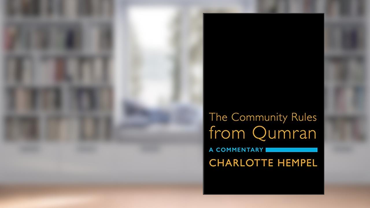The Community Rules from Qumran: A Commentary, written by Charlotte Hempel