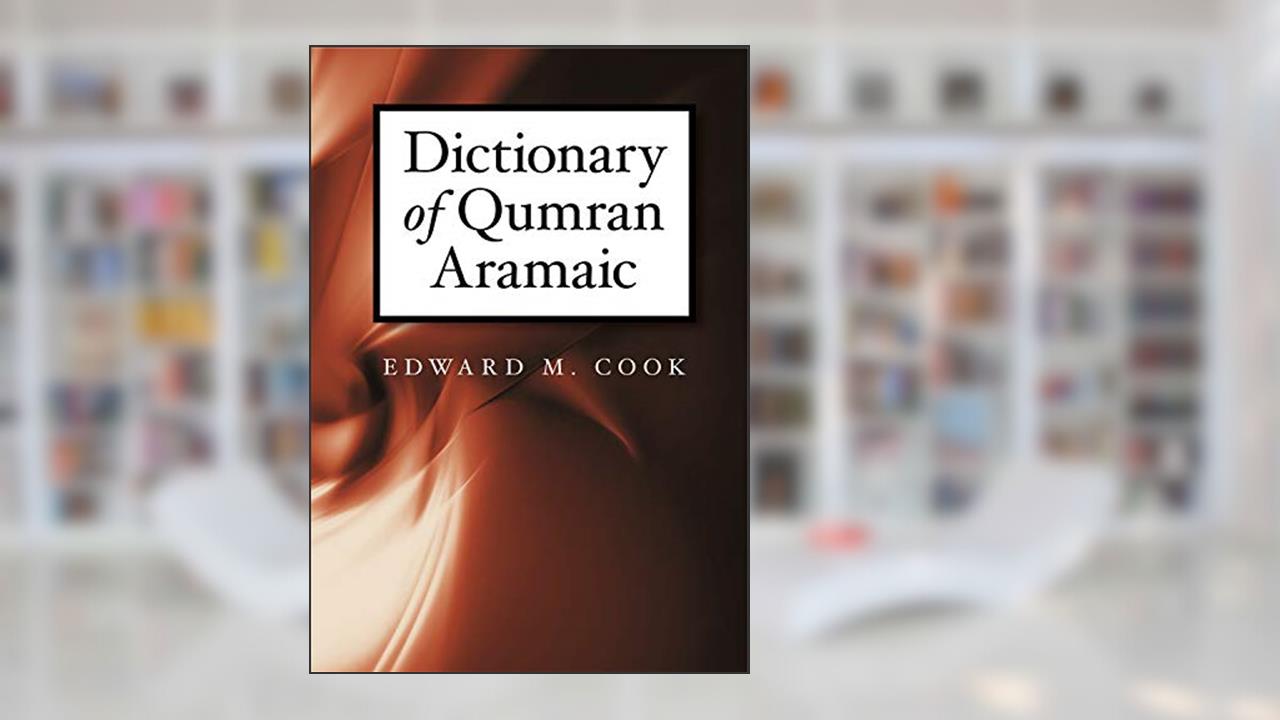 Dictionary of Qumran Aramaic, written by Edward M. Cook
