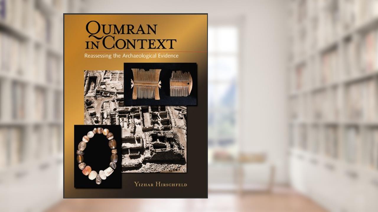 Qumran in Context: Reassessing the Archaeological Evidence, written by Yizhar Hirschfeld