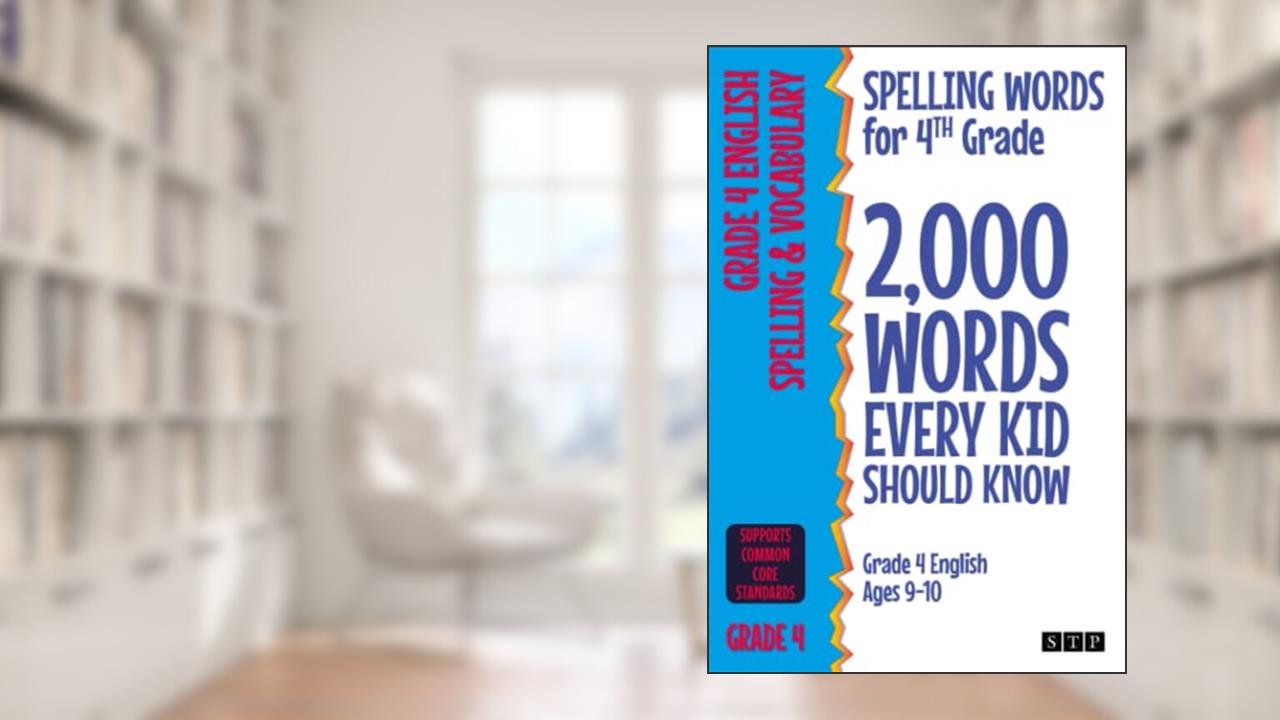 Spelling Words for 4th Grade: 2,000 Words Every Kid Should Know (Grade 4 English Ages 9-10) (2,000 Spelling Words (US Editions)), written by STP Books
