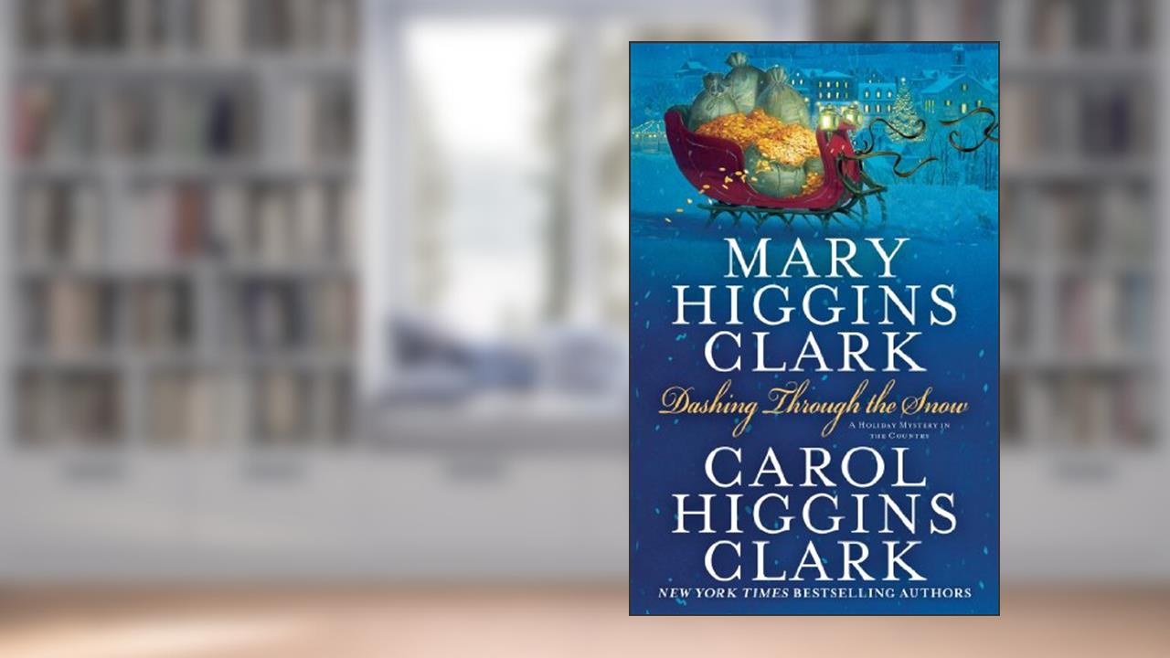 Dashing Through the Snow, written by Mary Higgins Clark; Carol Higgins Clark