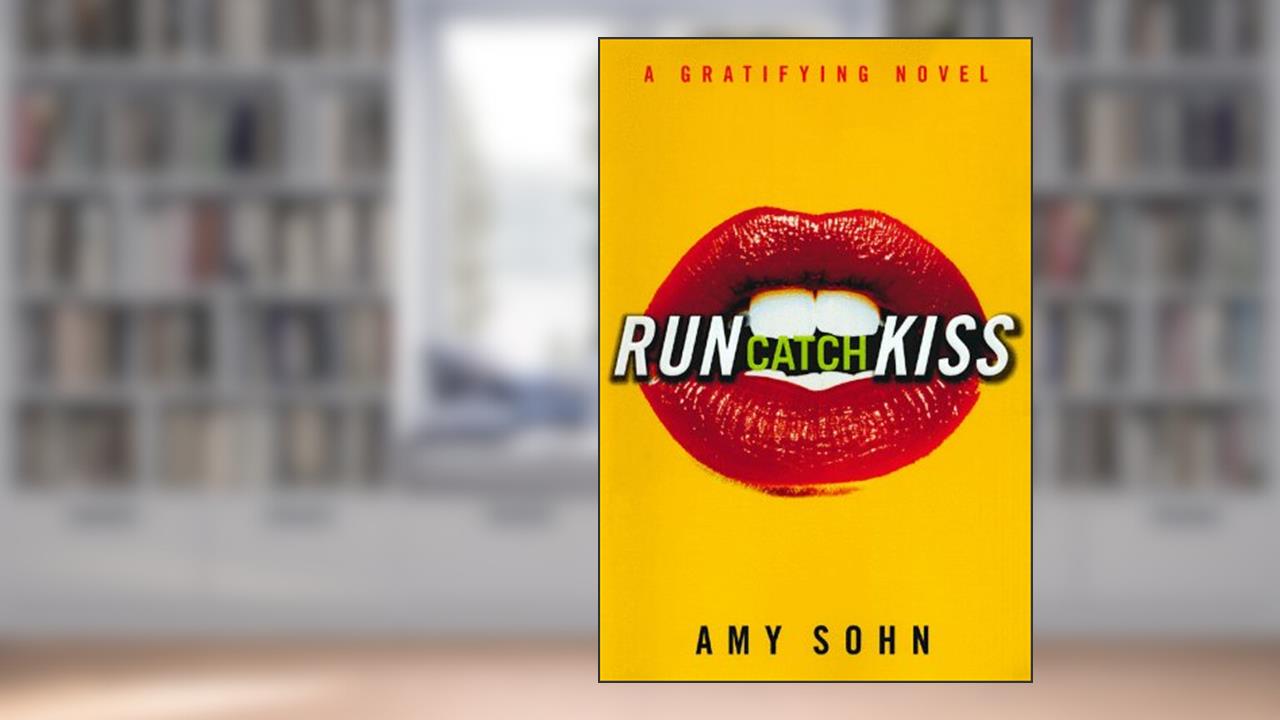 Run Catch Kiss: A Gratifying Novel, written by Amy Sohn