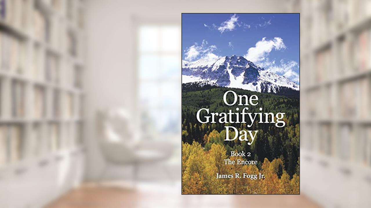 One Gratifying Day: Book 2 the Encore, written by James R. Fogg Jr.