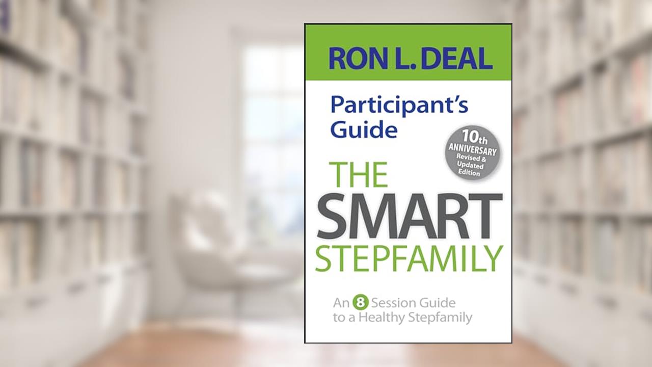 The Smart Stepfamily Participant's Guide: An 8-session Guide to a Healthy Stepfamily, written by Ron L. Deal
