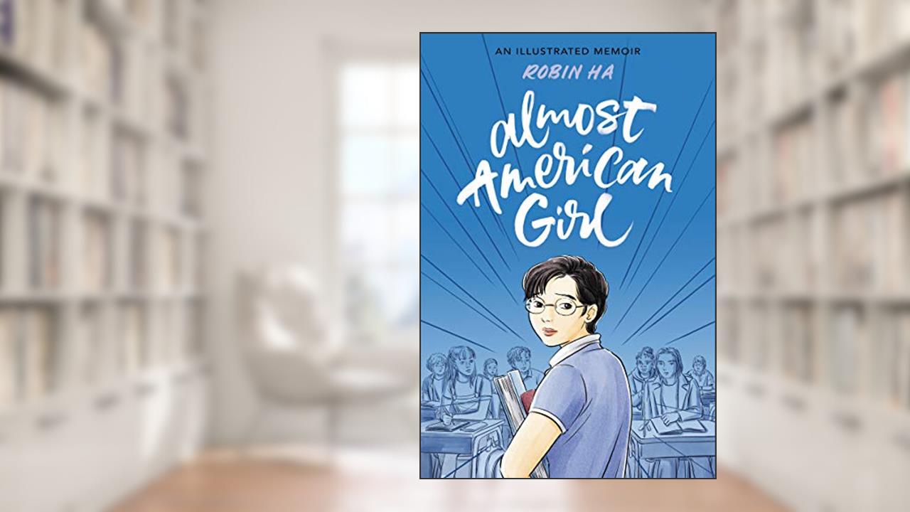 Almost American Girl: A Graphic Memoir, written by Robin Ha