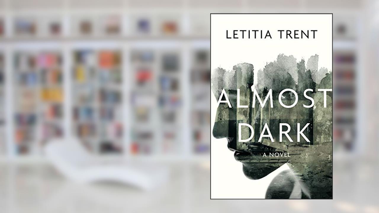 Almost Dark: A Novel, written by Letitia Trent