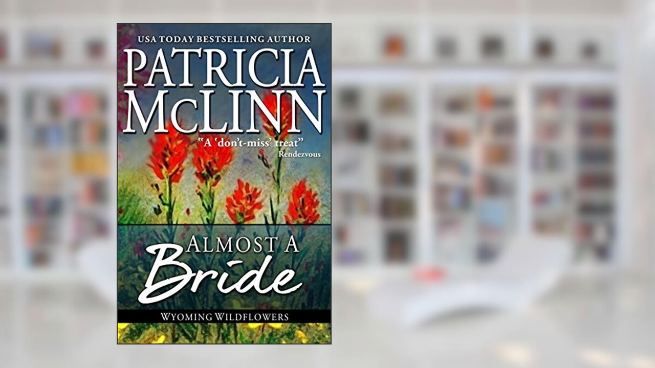 Almost a Bride (Wyoming Wildflowers Book 2), written by Patricia McLinn