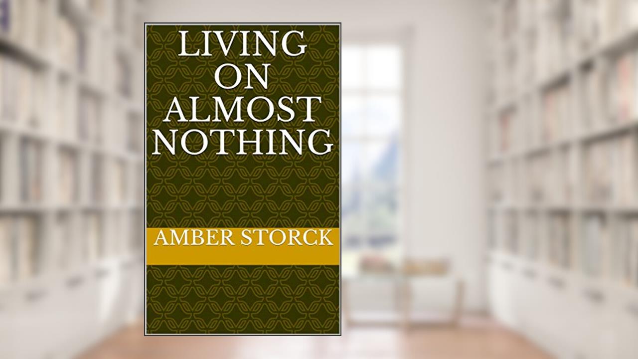 Living On Almost Nothing, written by Amber Storck