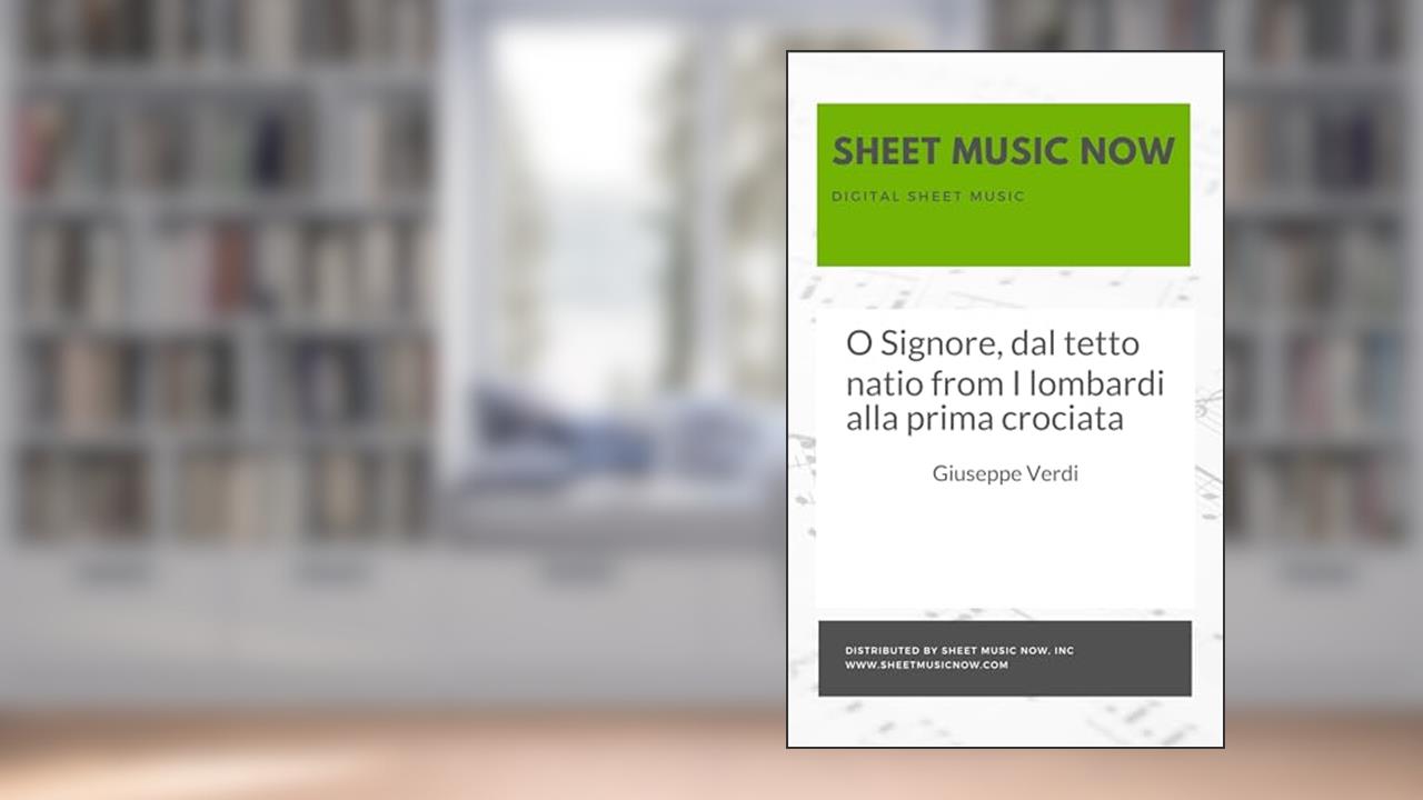 O Signore, dal tetto natio from I lombardi alla prima crociata, written by Giuseppe Verdi