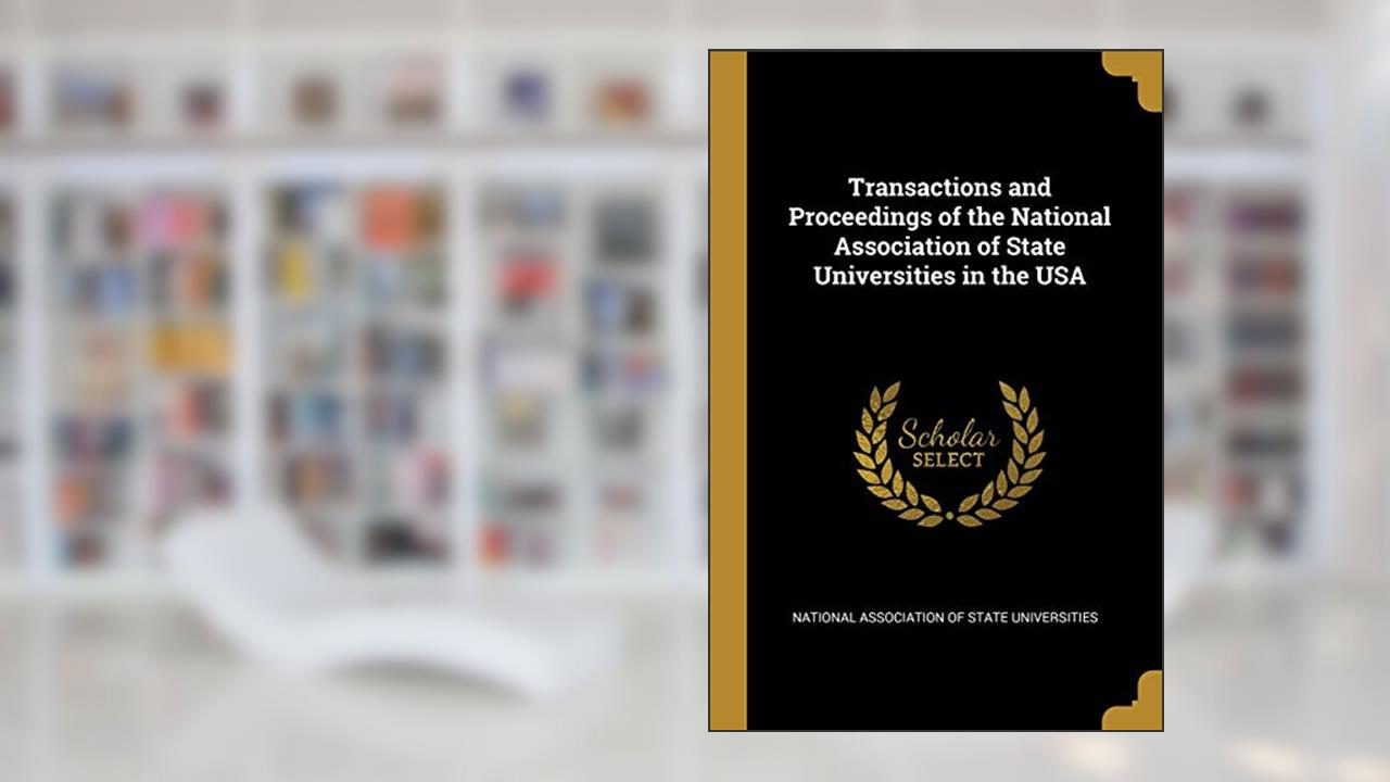 Transactions and Proceedings of the National Association of State Universities in the USA, written by Natio Association of State Universities