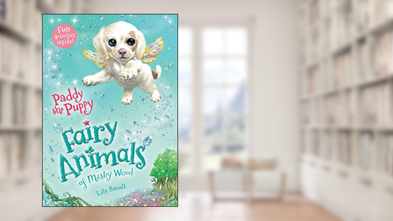 Paddy the Puppy: Fairy Animals of Misty Wood (Fairy Animals of Misty Wood, 3), written by Lily Small