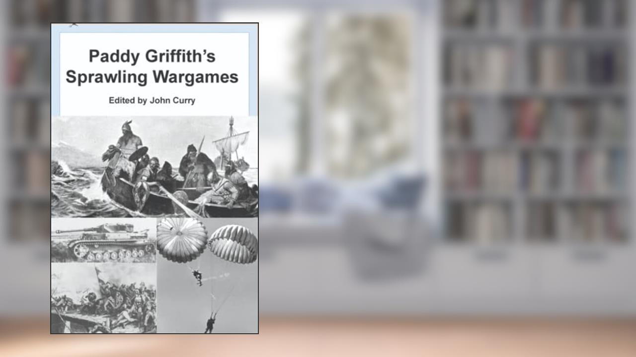 Paddy Griffith's Sprawling Wargames: Multiplayer Wargaming (History of Wargaming Project: Paddy Griffith), written by Paddy Griffith