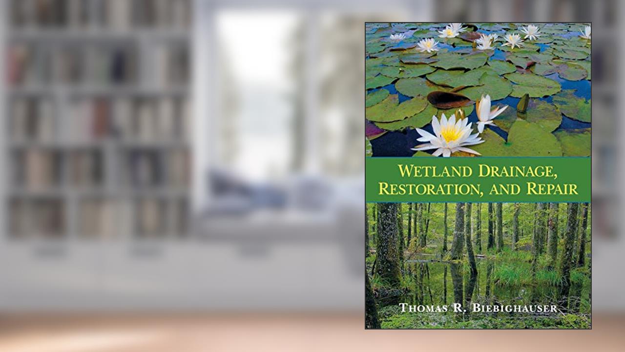 Wetland Drainage, Restoration, and Repair, written by Thomas R. Biebighauser
