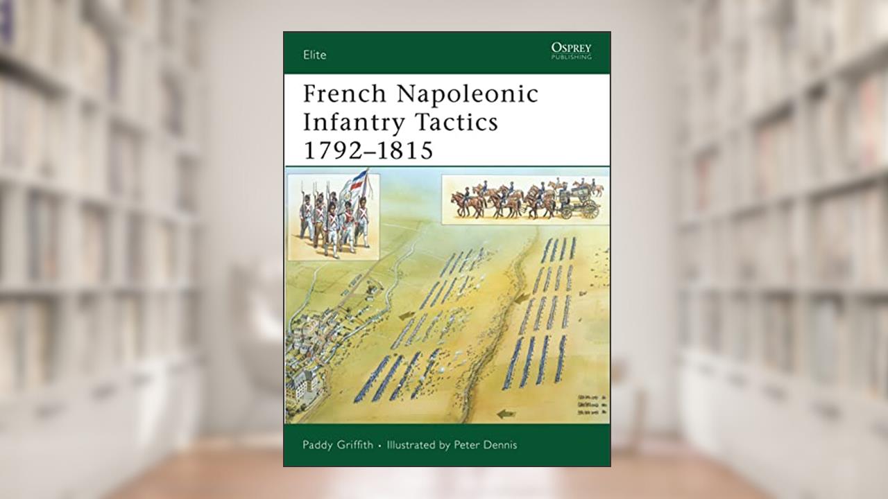 French Napoleonic Infantry Tactics 1792-1815 (Elite, 159), written by Paddy Griffith