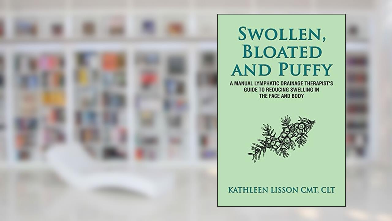 Swollen, Bloated and Puffy: A manual lymphatic drainage therapist's guide to reducing swelling in the face and body, written by Mrs Kathleen Helen Lisson