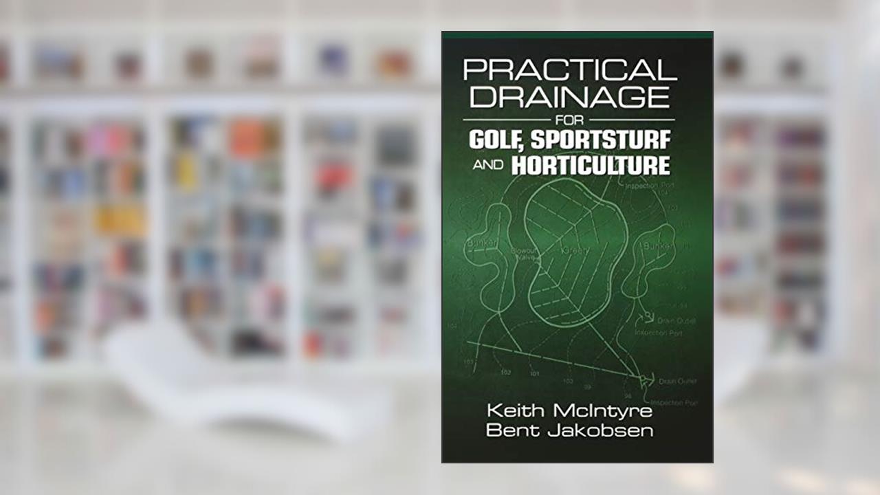 Practical Drainage for Golf, Sportsturf and Horticulture, written by Keith McIntyre; Bent Jakobsen