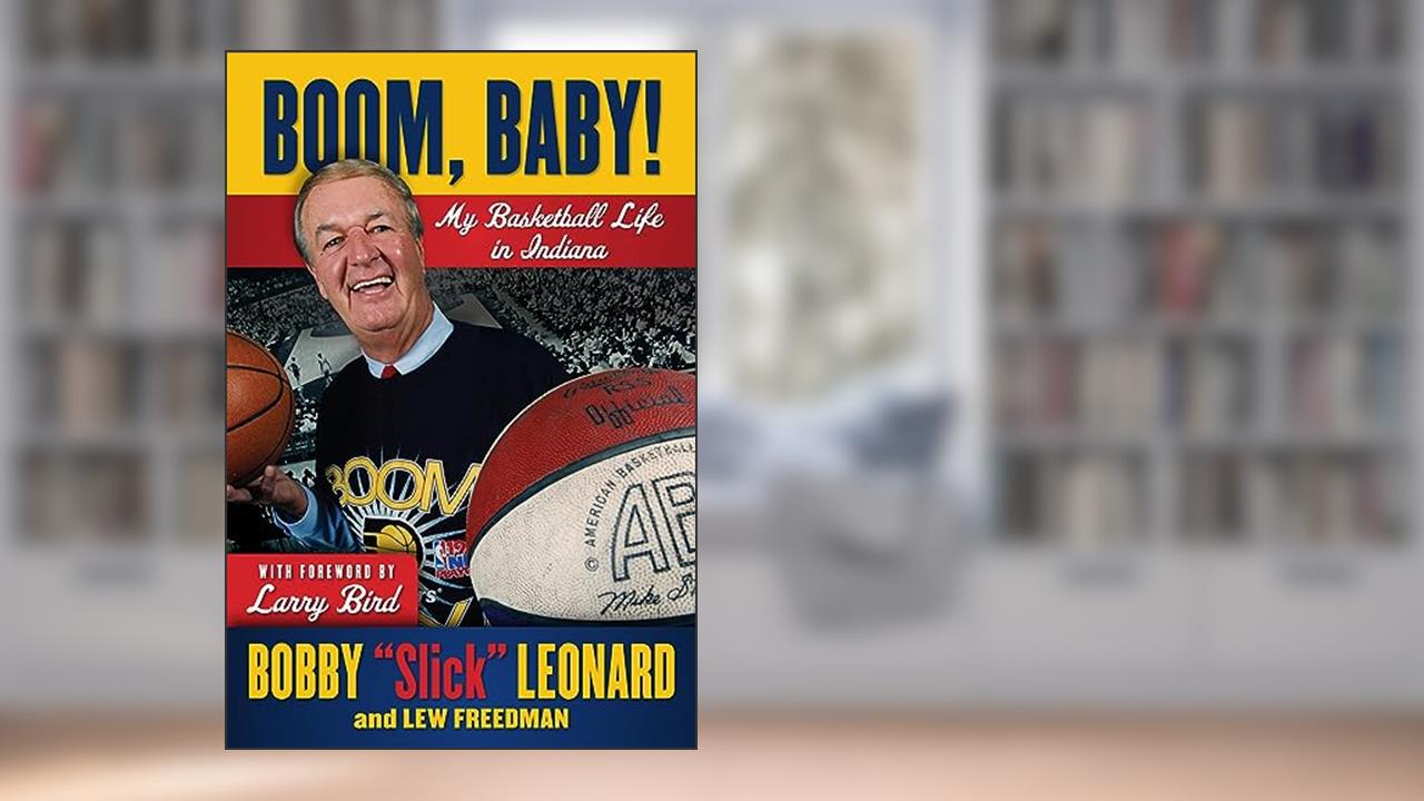 Boom, Baby!: My Basketball Life in Indiana, written by Bobby "Slick" Leonard; Lew Freedman