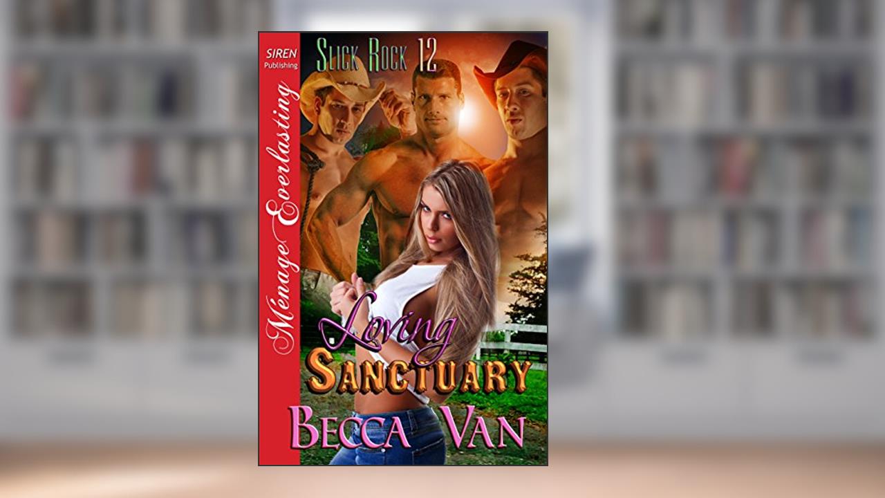 Loving Sanctuary [Slick Rock 12] (Siren Publishing Menage Everlasting), written by Becca Van