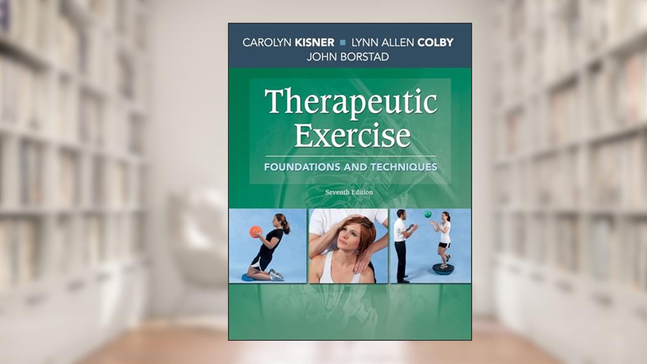Therapeutic Exercise: Foundations and Techniques, written by Carolyn Kisner PT  MS; Lynn Allen Colby PT  MS; John Borstad PT  PhD