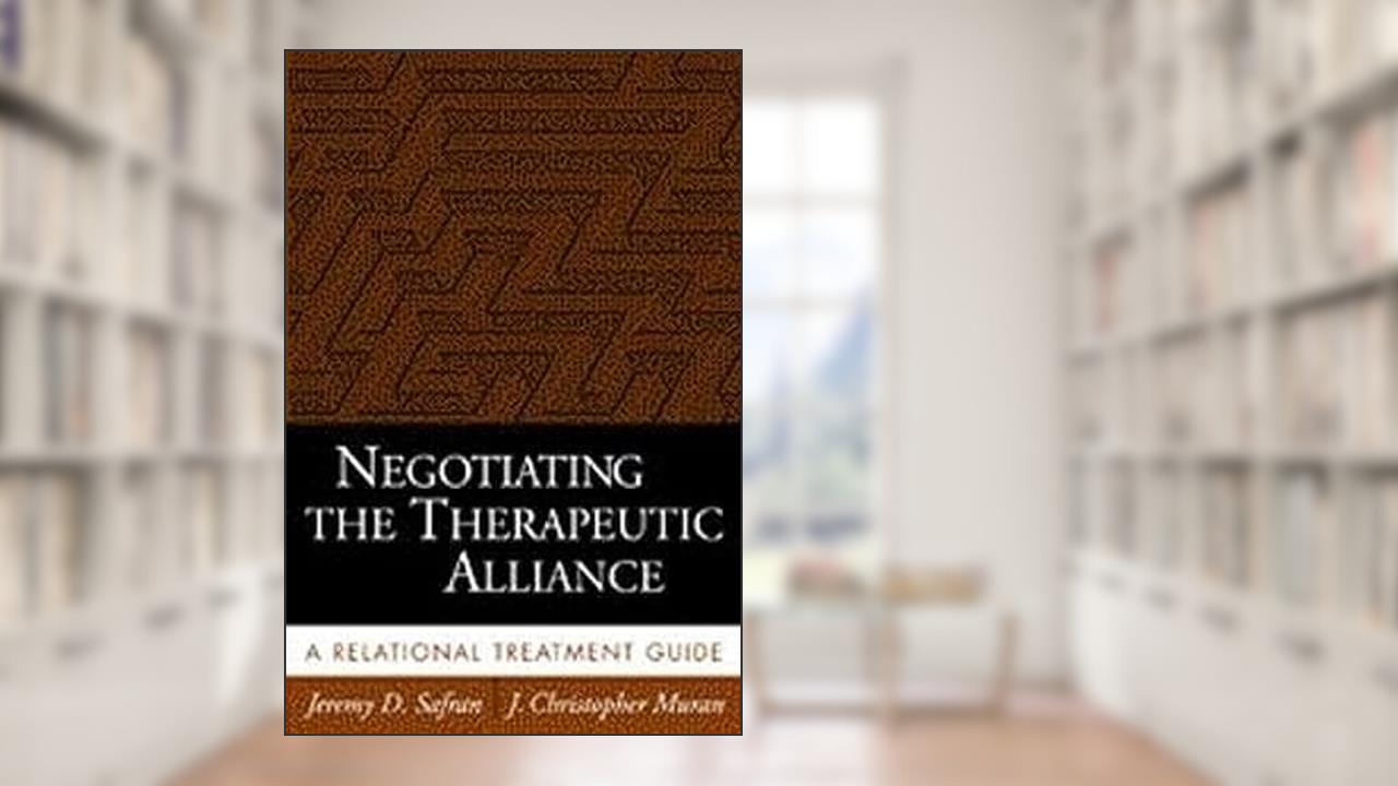 Negotiating the Therapeutic Alliance: A Relational Treatment Guide, written by Jeremy D. Safran; J. Christopher Muran